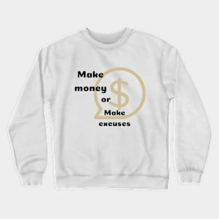 Make money or excuses Crewneck Sweatshirt